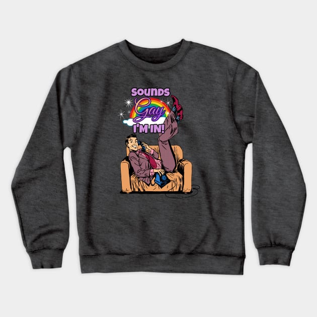 Sounds Gay, I'm in! Crewneck Sweatshirt by David Hurd Designs